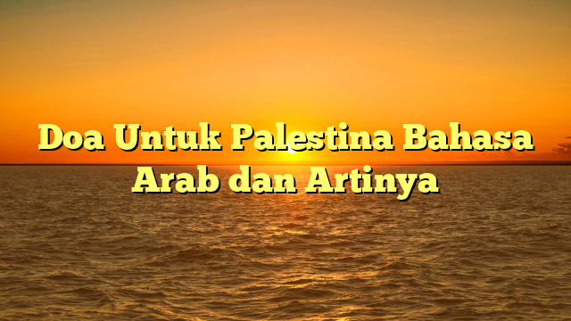 Doa Untuk Palestina Bahasa Arab Dan Artinya Hidayahnews