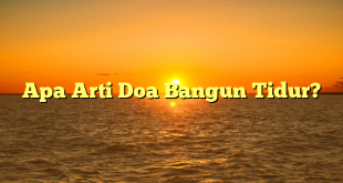 Apa Arti Doa Bangun Tidur?