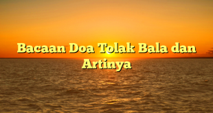 Bacaan Doa Tolak Bala dan Artinya