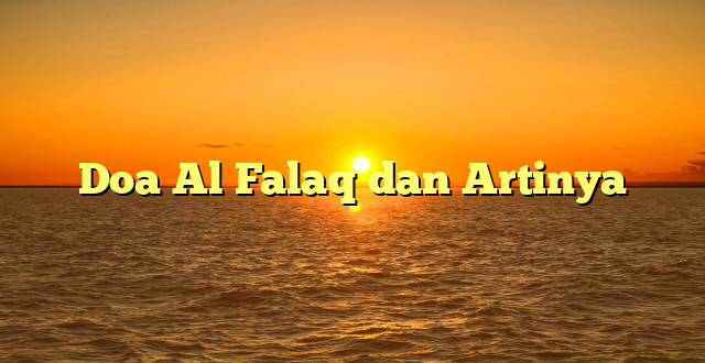 Doa Al Falaq dan Artinya