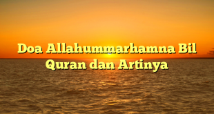 Doa Allahummarhamna Bil Quran dan Artinya