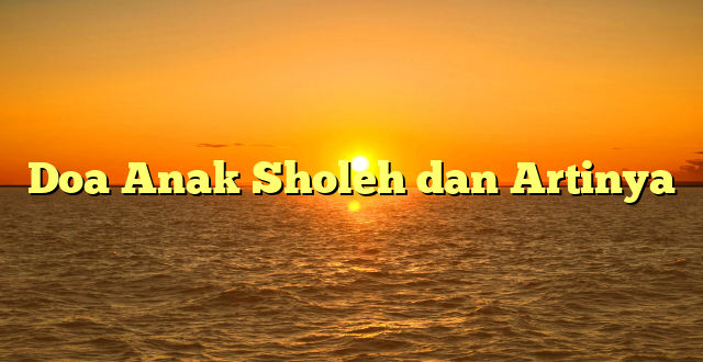 Doa Anak Sholeh dan Artinya