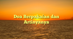 Doa Berpakaian dan Artinyanya