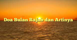 Doa Bulan Rajab dan Artinya