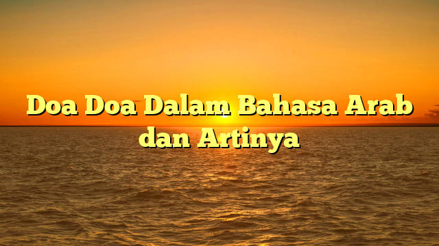 Doa Doa Dalam Bahasa Arab dan Artinya | HidayahNews