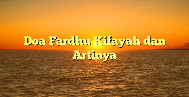 Doa Fardhu Kifayah dan Artinya