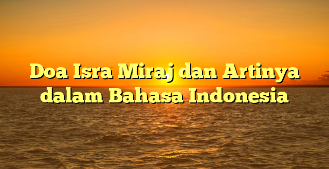 Doa Isra Miraj dan Artinya dalam Bahasa Indonesia