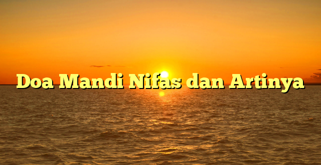 Doa Mandi Nifas dan Artinya