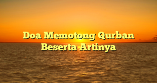 Doa Memotong Qurban Beserta Artinya