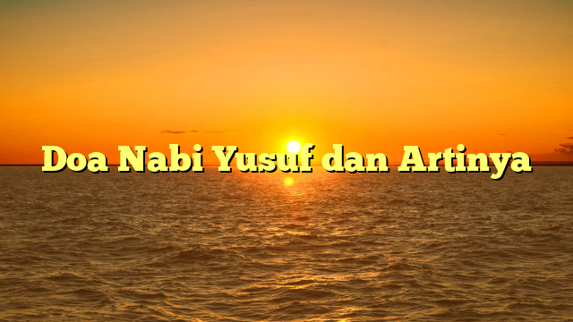 Doa Nabi Yusuf Dan Artinya | HidayahNews