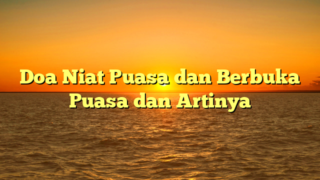 Doa Niat Puasa Dan Berbuka Puasa Dan Artinya | HidayahNews