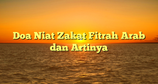 Doa Niat Zakat Fitrah Arab dan Artinya