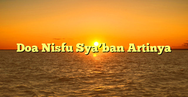 Doa Nisfu Sya’ban Artinya