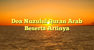 Doa Nuzulul Quran Arab Beserta Artinya