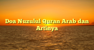 Doa Nuzulul Quran Arab dan Artinya