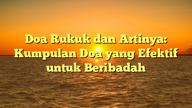 Doa Rukuk Dan Artinya: Kumpulan Doa Yang Efektif Untuk Beribadah ...