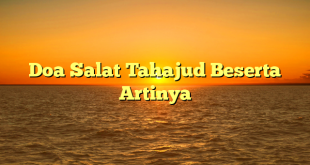 Doa Salat Tahajud Beserta Artinya