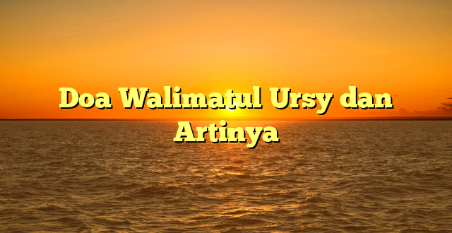 Doa Walimatul Ursy dan Artinya