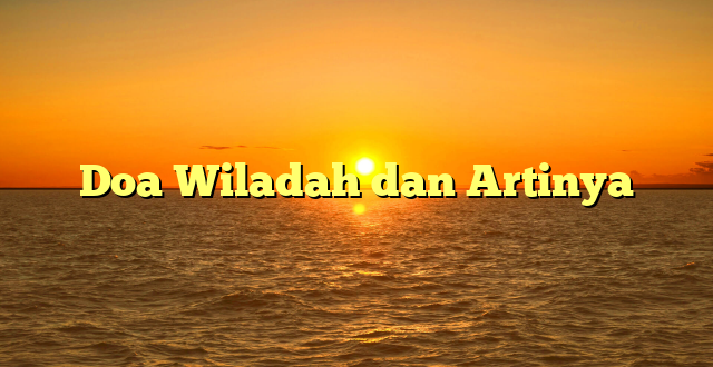 Doa Wiladah dan Artinya