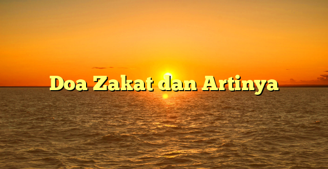 Doa Zakat dan Artinya