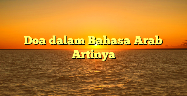 Doa dalam Bahasa Arab Artinya